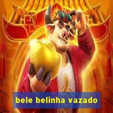 bele belinha vazado